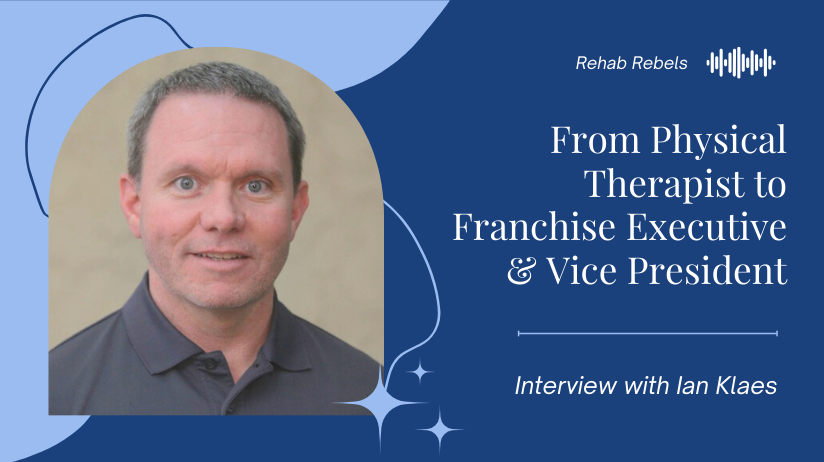 Blog20Covers20-202024-04-02T135250.939 Rehab Rebels logo, Ian Klaes headshot, and text "From Physical Therapist to Franchise Executive & Vice President"