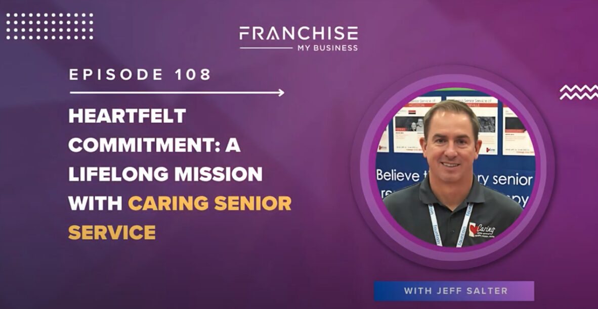 Screenshot202024-03-0620at208.12.5020AM Headshot of Jeff Salter with Franchise My Business logo and text "Heartfelt commitment: A lifelong mission with Caring Senior Service"