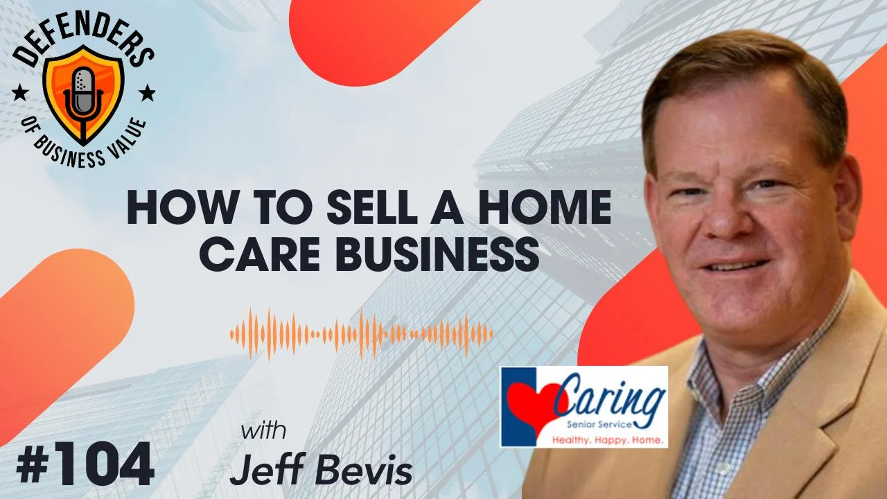 nYkq1aMwMvuR9UUU7KYiLZ Jeff Bevis headshot with Defenders of Business Value logo and text "How to sell a home care business"